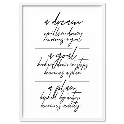 A Dream, A Goal, A Plan - Poster, Stretched Canvas, or Framed Wall Art Print, shown in a white frame