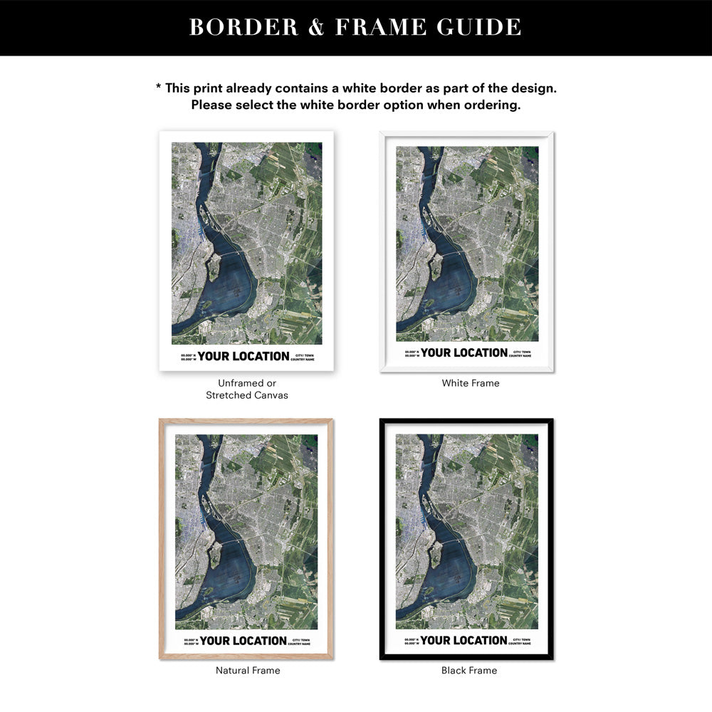 Custom Aerial Satellie Map | Your Location - Art Print, Poster, Stretched Canvas or Framed Wall Art, Showing White , Black, Natural Frame Colours, No Frame (Unframed) or Stretched Canvas, and With or Without White Borders