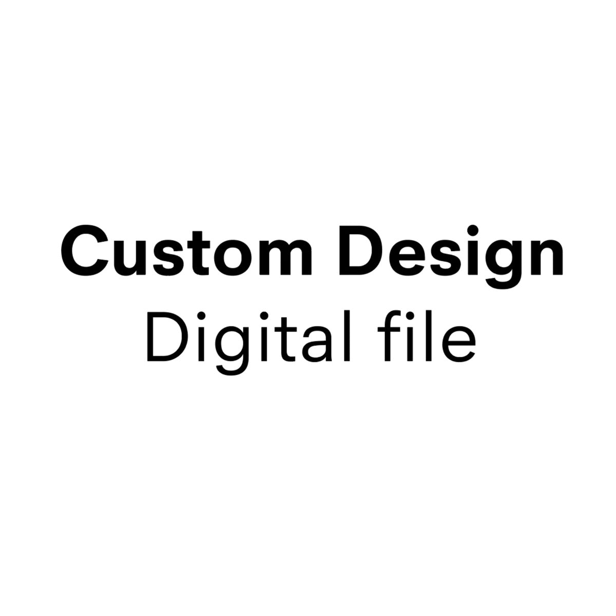 Custom Design - Digital file