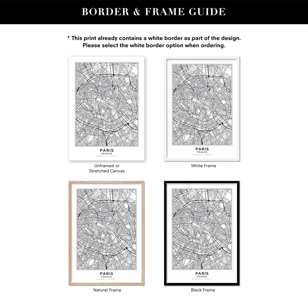 City Map | PARIS - Art Print, Poster, Stretched Canvas or Framed Wall Art, Showing White , Black, Natural Frame Colours, No Frame (Unframed) or Stretched Canvas, and With or Without White Borders