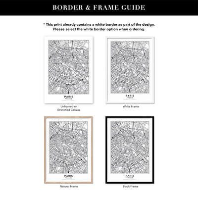 City Map | PARIS - Art Print, Poster, Stretched Canvas or Framed Wall Art, Showing White , Black, Natural Frame Colours, No Frame (Unframed) or Stretched Canvas, and With or Without White Borders
