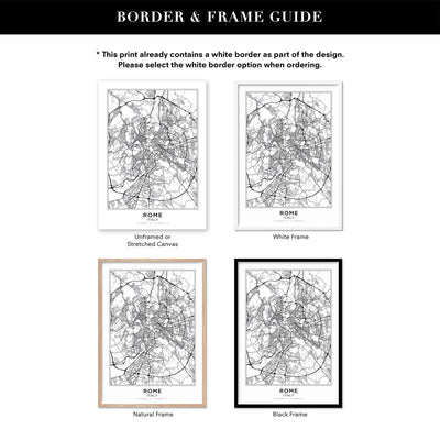 City Map | ROME - Art Print, Poster, Stretched Canvas or Framed Wall Art, Showing White , Black, Natural Frame Colours, No Frame (Unframed) or Stretched Canvas, and With or Without White Borders