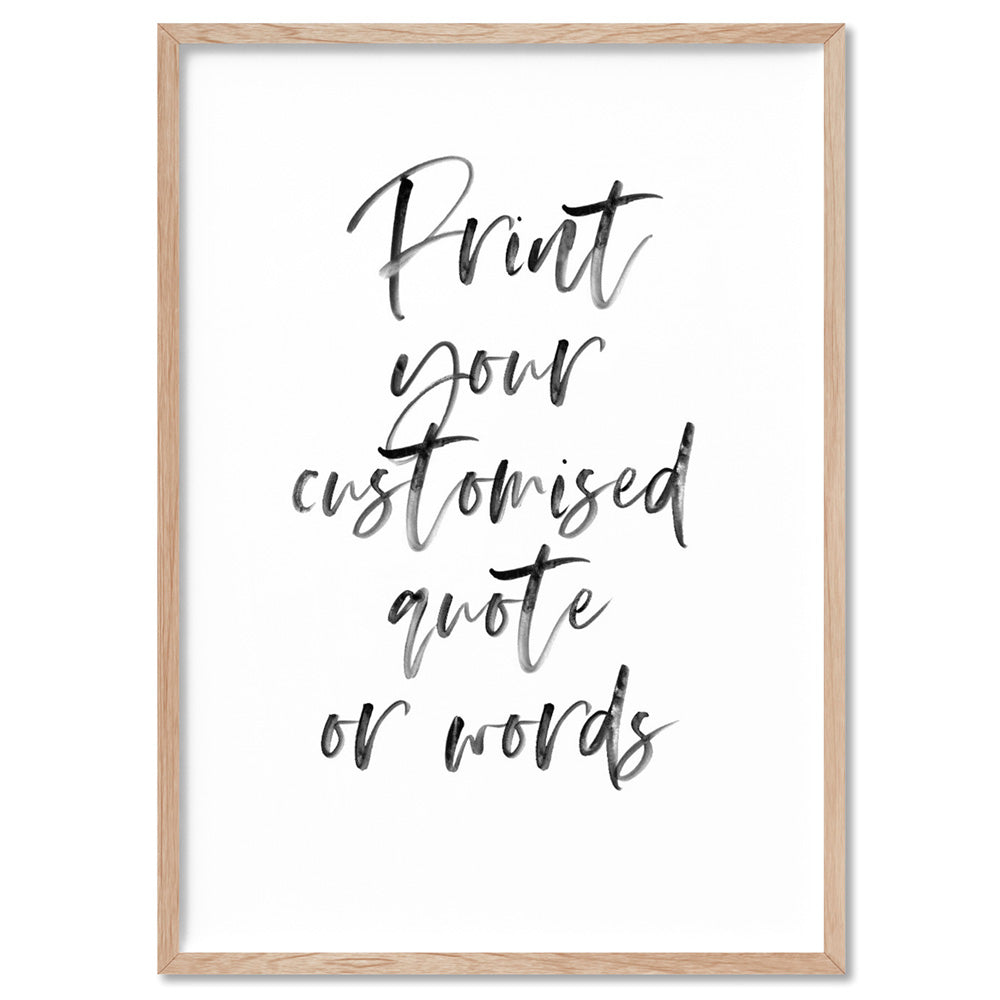 Your own Customised Quote or Words - Art Print, Poster, Stretched Canvas, or Framed Wall Art Print, shown in a natural timber frame