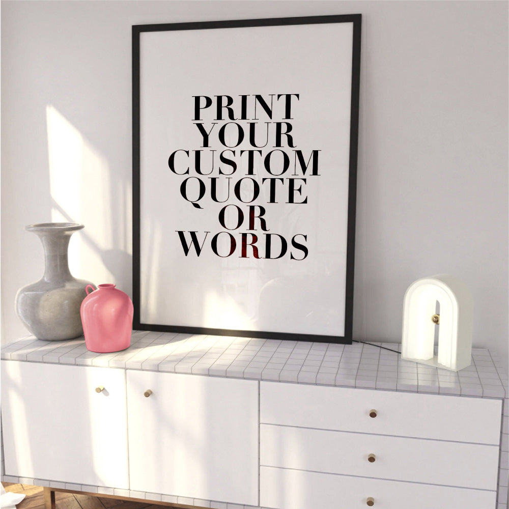Your own Customised Quote or Words - Art Print, Poster, Stretched Canvas or Framed Wall Art Prints, shown framed in a room