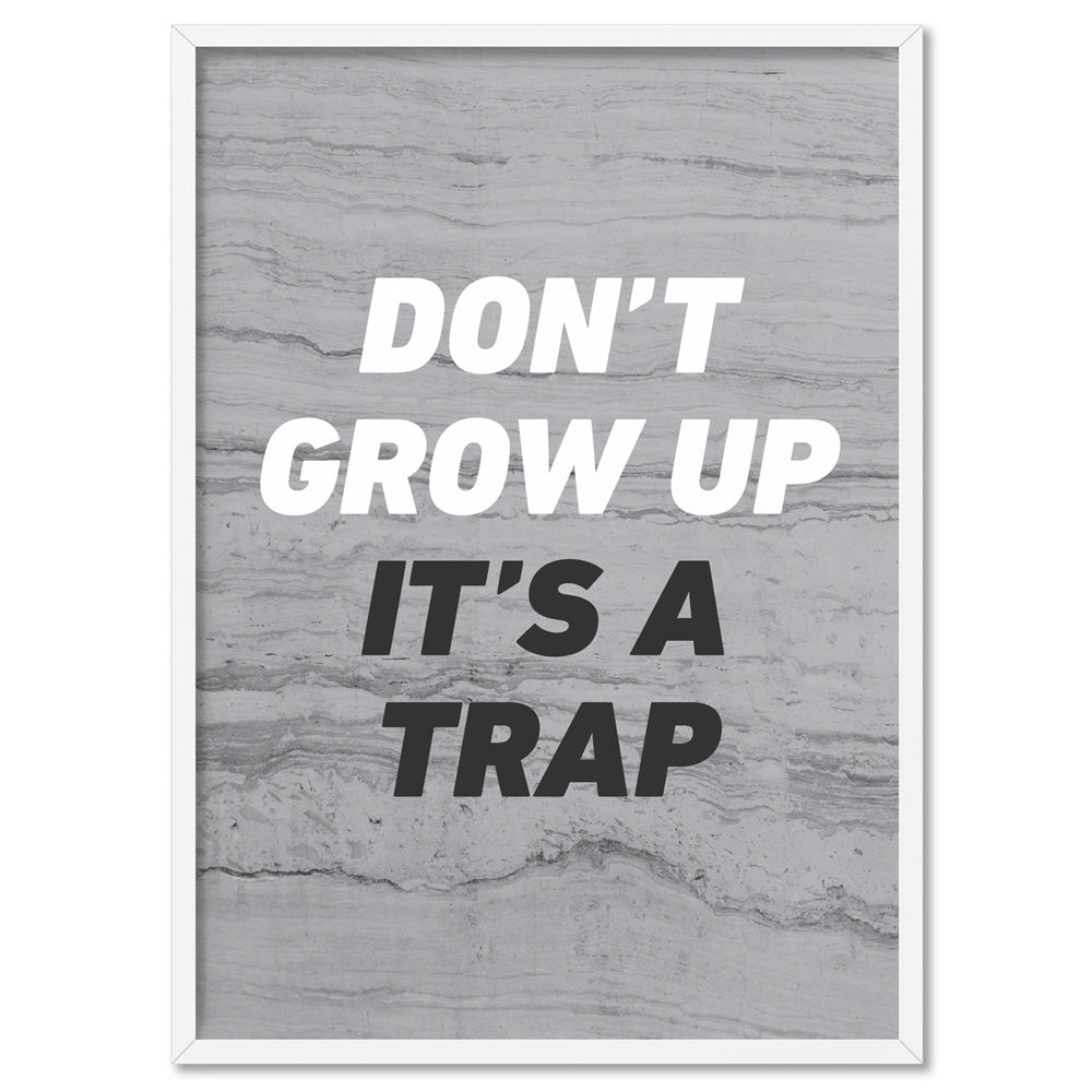 Don't Grow Up, It's a Trap! - Art Print, Poster, Stretched Canvas, or Framed Wall Art Print, shown in a white frame