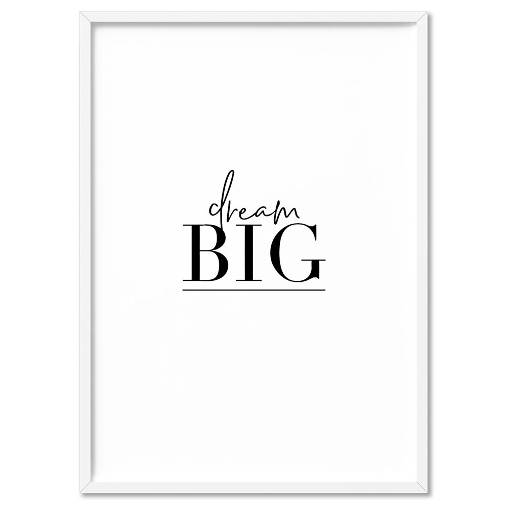 Dream Big - Art Print, Poster, Stretched Canvas, or Framed Wall Art Print, shown in a white frame
