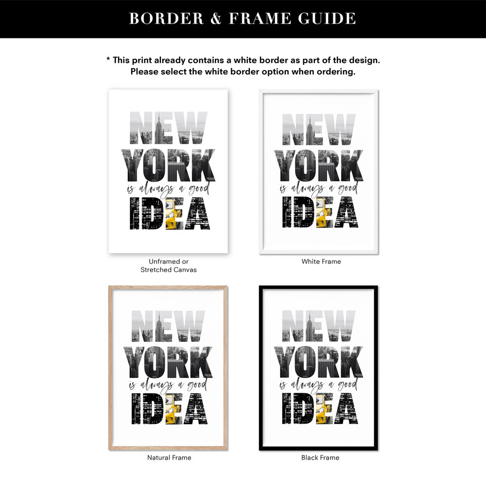 New York is Always a Good Idea - Art Print, Poster, Stretched Canvas or Framed Wall Art, Showing White , Black, Natural Frame Colours, No Frame (Unframed) or Stretched Canvas, and With or Without White Borders