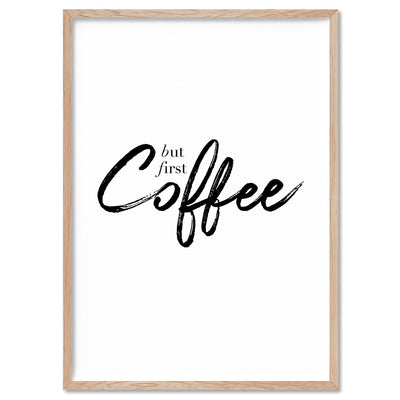 But First, Coffee - Art Print, Poster, Stretched Canvas, or Framed Wall Art Print, shown in a natural timber frame
