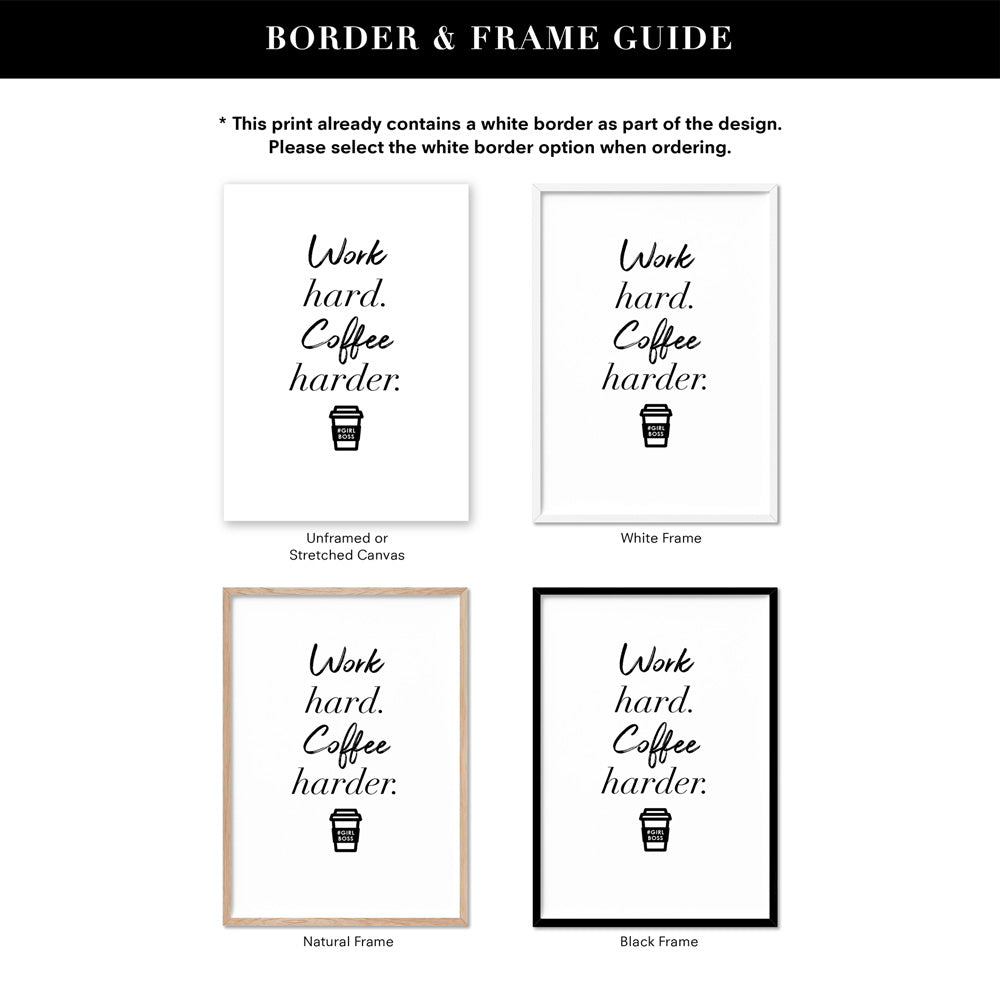 Work Hard, Coffee Harder - Art Print, Poster, Stretched Canvas or Framed Wall Art, Showing White , Black, Natural Frame Colours, No Frame (Unframed) or Stretched Canvas, and With or Without White Borders