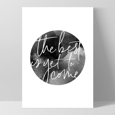 The Best is Yet to Come - Art Print, Poster, Stretched Canvas, or Framed Wall Art Print, shown as a stretched canvas or poster without a frame