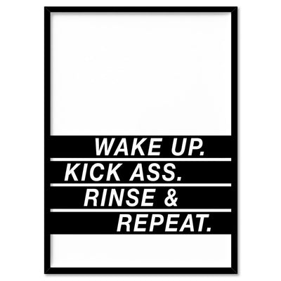 Wake Up, Kick Ass, Rinse & Repeat - Art Print, Poster, Stretched Canvas, or Framed Wall Art Print, shown in a black frame
