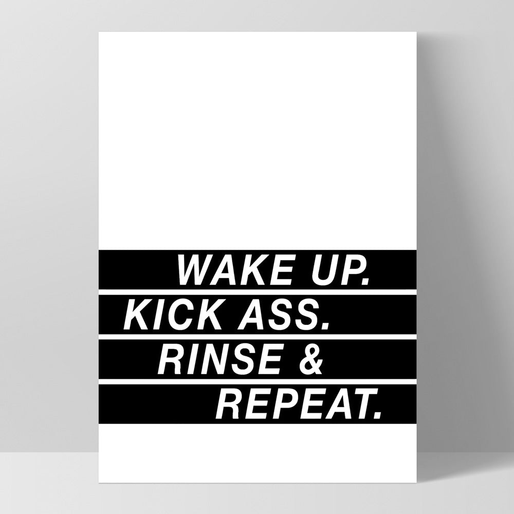 Wake Up, Kick Ass, Rinse & Repeat - Art Print, Poster, Stretched Canvas, or Framed Wall Art Print, shown as a stretched canvas or poster without a frame