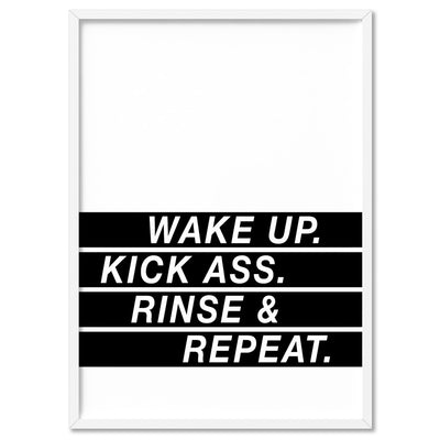 Wake Up, Kick Ass, Rinse & Repeat - Art Print, Poster, Stretched Canvas, or Framed Wall Art Print, shown in a white frame
