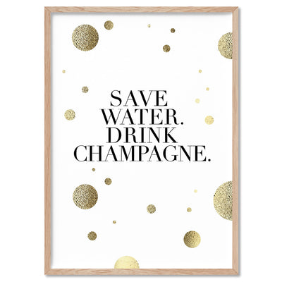 Save Water, Drink Champagne (faux look foil) - Art Print, Poster, Stretched Canvas, or Framed Wall Art Print, shown in a natural timber frame