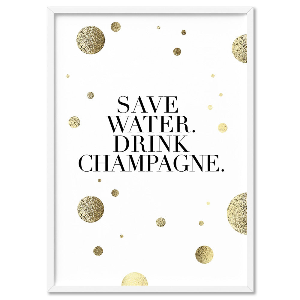 Save Water, Drink Champagne (faux look foil) - Art Print, Poster, Stretched Canvas, or Framed Wall Art Print, shown in a white frame