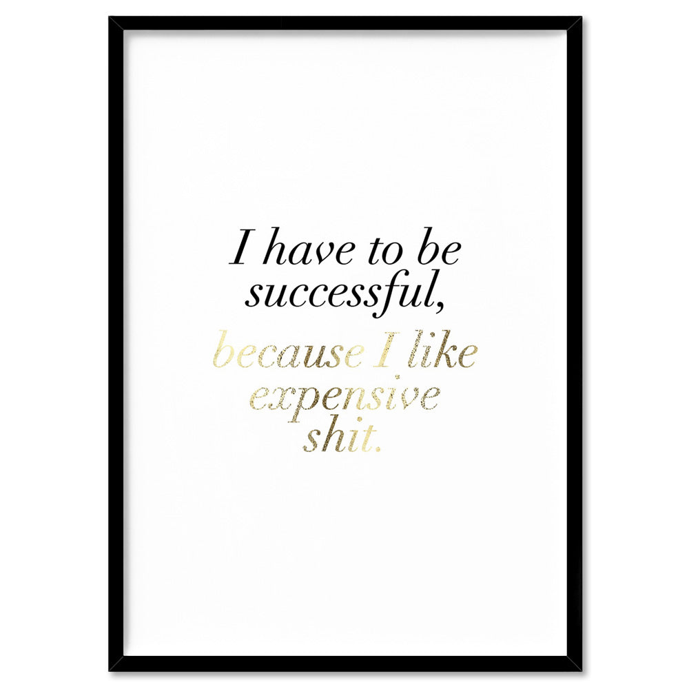 I Have to be Successful (faux look foil) - Art Print, Poster, Stretched Canvas, or Framed Wall Art Print, shown in a black frame