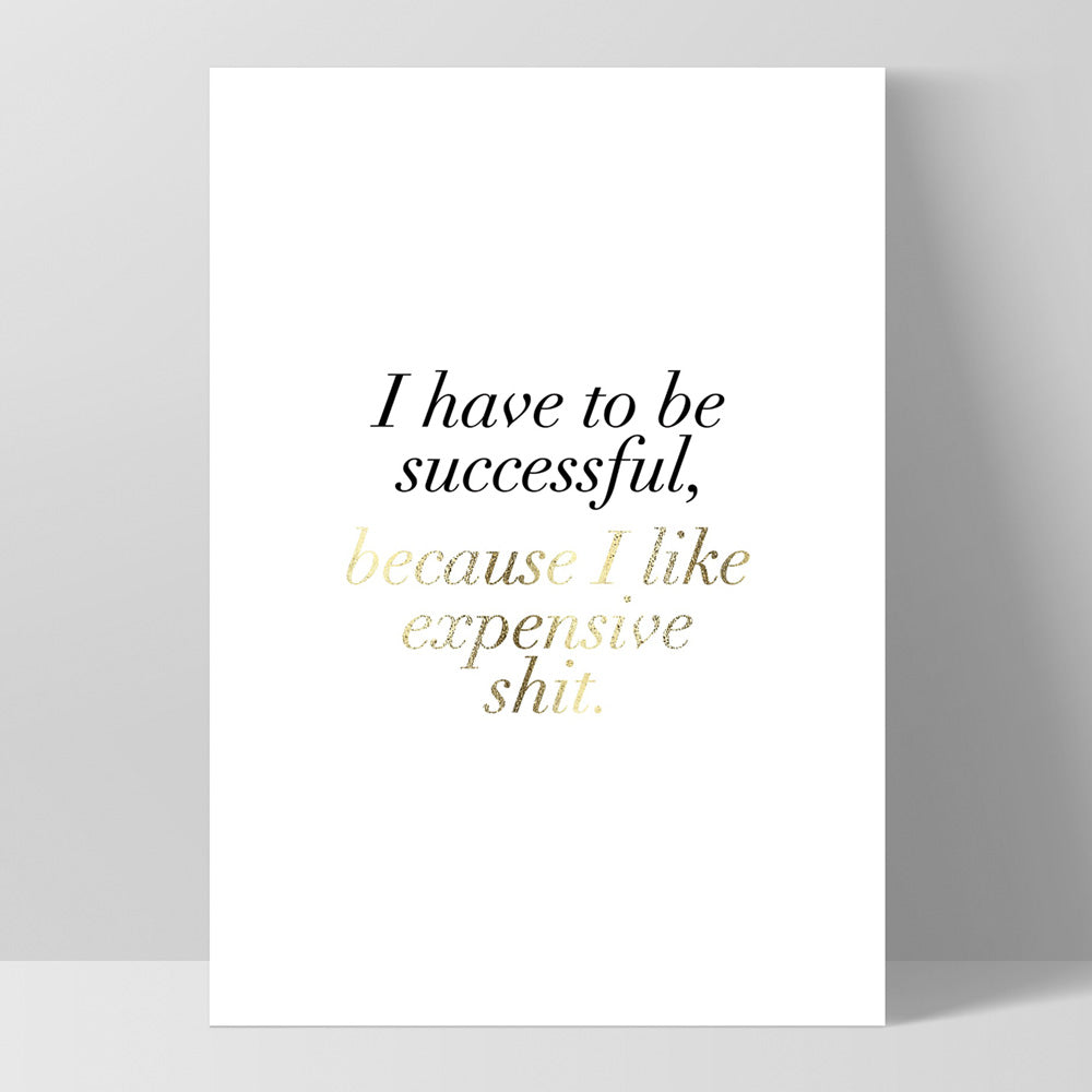 I Have to be Successful (faux look foil) - Art Print, Poster, Stretched Canvas, or Framed Wall Art Print, shown as a stretched canvas or poster without a frame