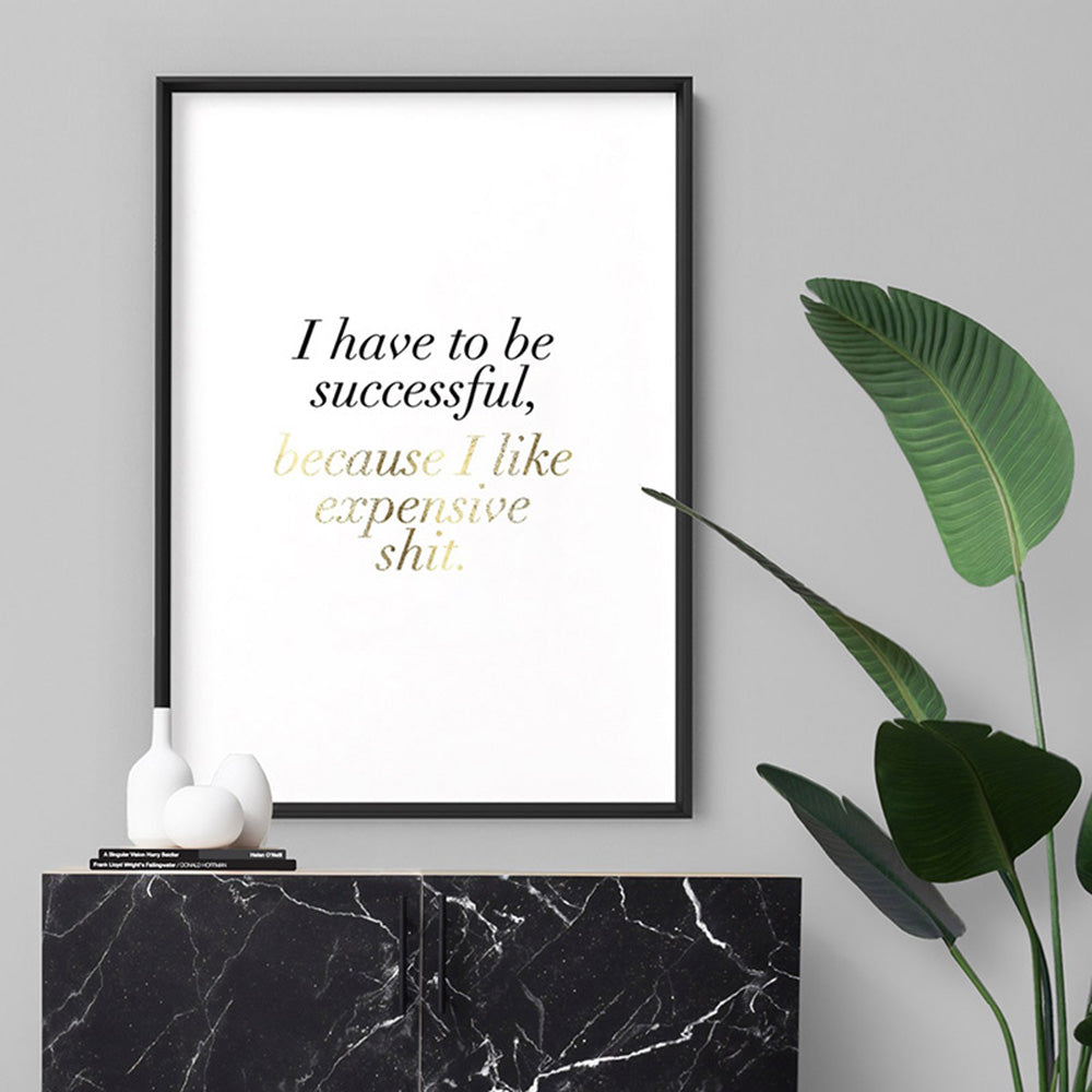 I Have to be Successful (faux look foil) - Art Print, Poster, Stretched Canvas or Framed Wall Art Prints, shown framed in a room