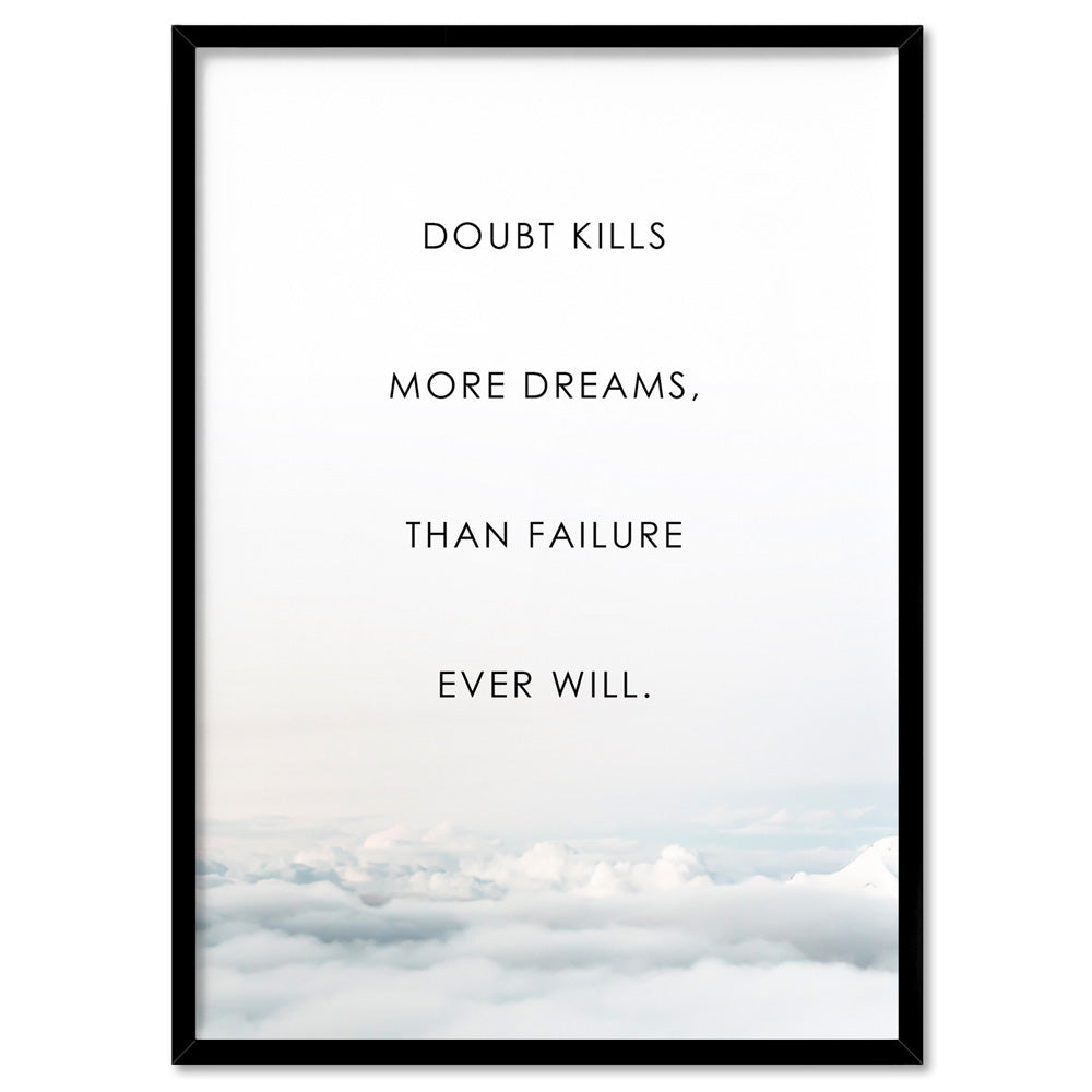 Doubt Kills More Dreams, than Failure Ever Will - Art Print, Poster, Stretched Canvas, or Framed Wall Art Print, shown in a black frame