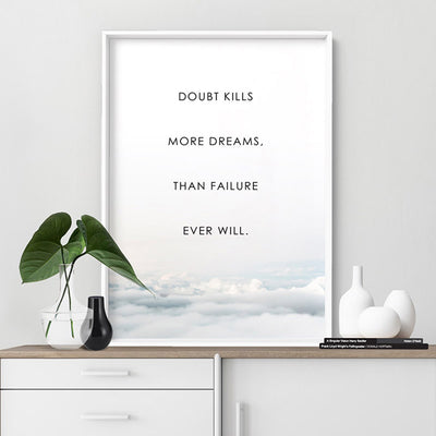 Doubt Kills More Dreams, than Failure Ever Will - Art Print, Poster, Stretched Canvas or Framed Wall Art Prints, shown framed in a room
