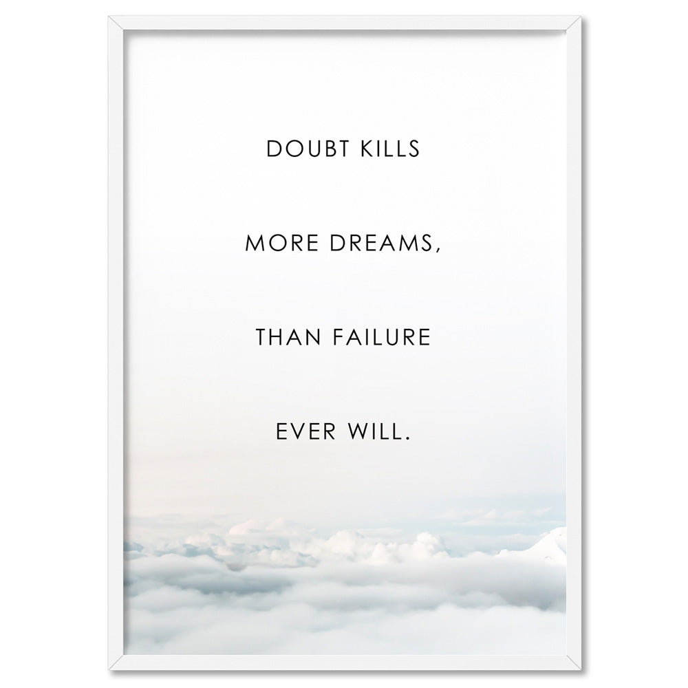Doubt Kills More Dreams, than Failure Ever Will - Art Print, Poster, Stretched Canvas, or Framed Wall Art Print, shown in a white frame