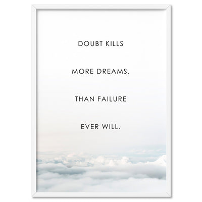 Doubt Kills More Dreams, than Failure Ever Will - Art Print, Poster, Stretched Canvas, or Framed Wall Art Print, shown in a white frame
