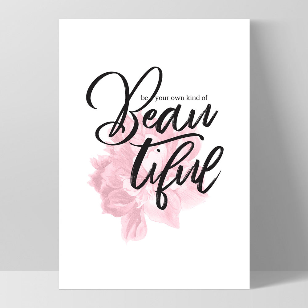 Be your own kind of Beautiful - Art Print, Poster, Stretched Canvas, or Framed Wall Art Print, shown as a stretched canvas or poster without a frame