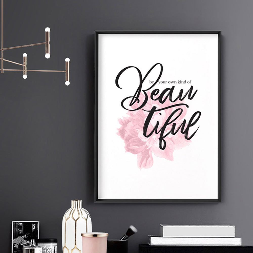 Be your own kind of Beautiful - Art Print, Poster, Stretched Canvas or Framed Wall Art Prints, shown framed in a room