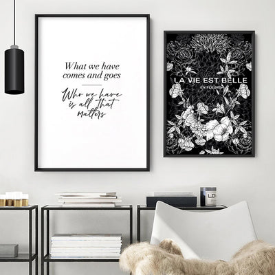 Who we Have is all Matters Quote - Art Print, Poster, Stretched Canvas or Framed Wall Art, shown framed in a home interior space