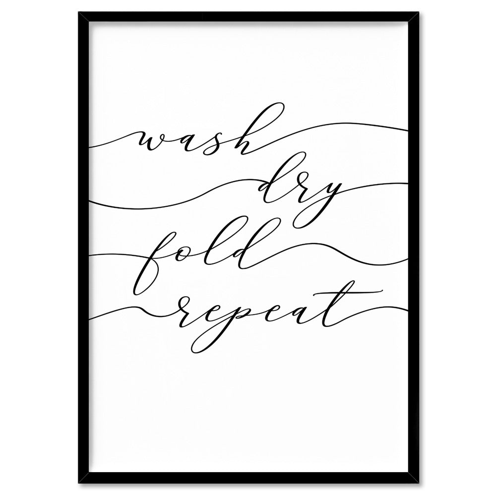 Wash Fold Dry Repeat - Art Print, Poster, Stretched Canvas, or Framed Wall Art Print, shown in a black frame