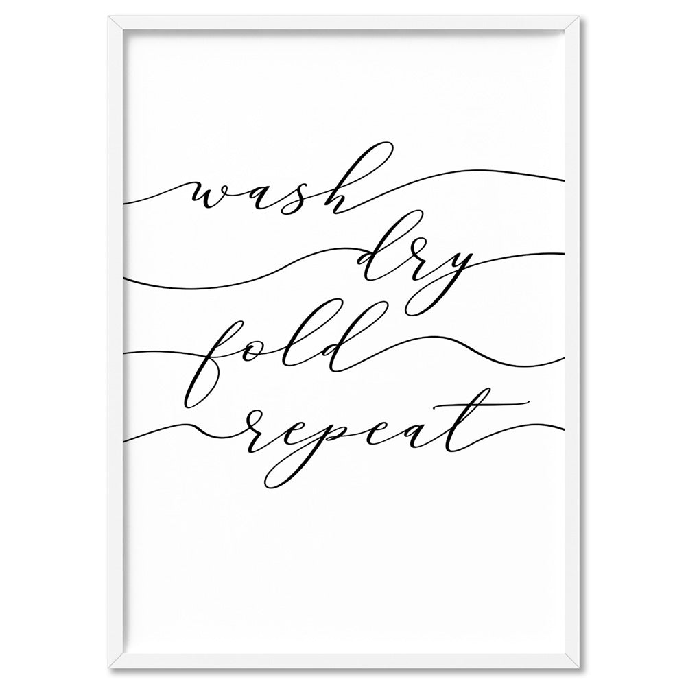 Wash Fold Dry Repeat - Art Print, Poster, Stretched Canvas, or Framed Wall Art Print, shown in a white frame