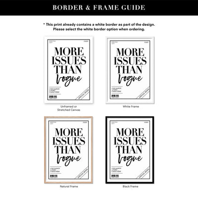 More Issues than Vogue (cover style) - Art Print, Poster, Stretched Canvas or Framed Wall Art, Showing White , Black, Natural Frame Colours, No Frame (Unframed) or Stretched Canvas, and With or Without White Borders