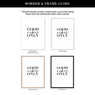 Good Vibes Only - Art Print, Poster, Stretched Canvas or Framed Wall Art, Showing White , Black, Natural Frame Colours, No Frame (Unframed) or Stretched Canvas, and With or Without White Borders