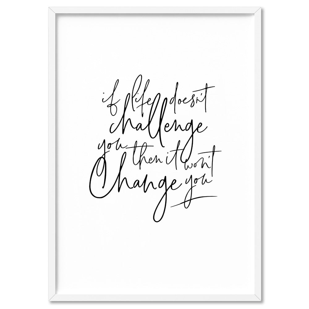 Life & Challenge Quote - Art Print, Poster, Stretched Canvas, or Framed Wall Art Print, shown in a white frame