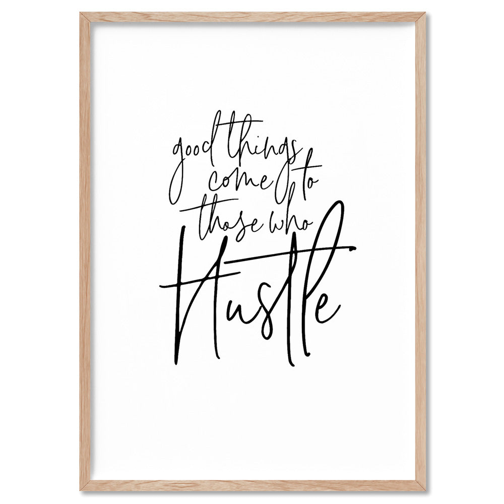 Good things come to those who hustle - Art Print, Poster, Stretched Canvas, or Framed Wall Art Print, shown in a natural timber frame