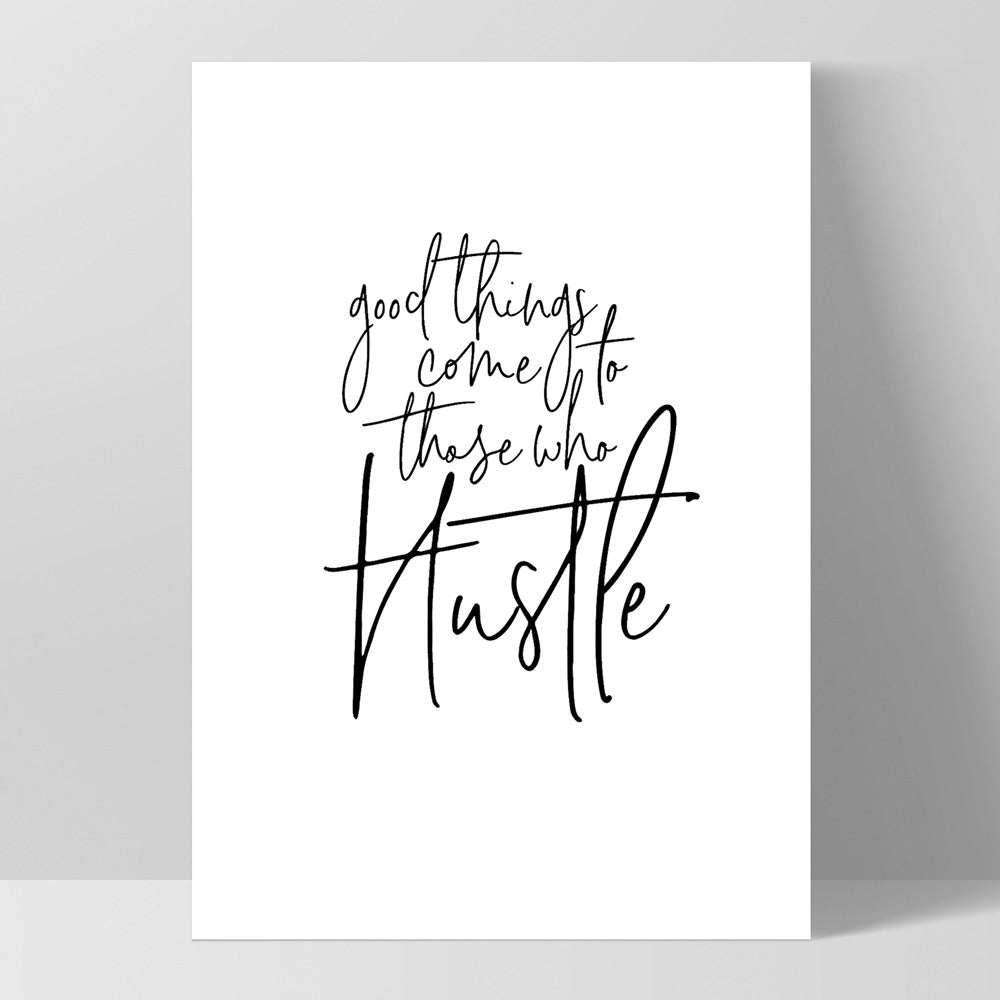 Good things come to those who hustle - Art Print, Poster, Stretched Canvas, or Framed Wall Art Print, shown as a stretched canvas or poster without a frame