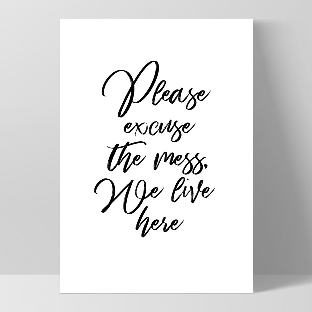 Please excuse the mess, We live here - Art Print, Poster, Stretched Canvas, or Framed Wall Art Print, shown as a stretched canvas or poster without a frame