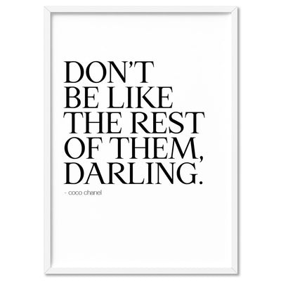 Don't be like the rest of them, Darling - Art Print, Poster, Stretched Canvas, or Framed Wall Art Print, shown in a white frame