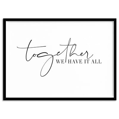 Together, we have it all - Art Print, Poster, Stretched Canvas, or Framed Wall Art Print, shown in a black frame