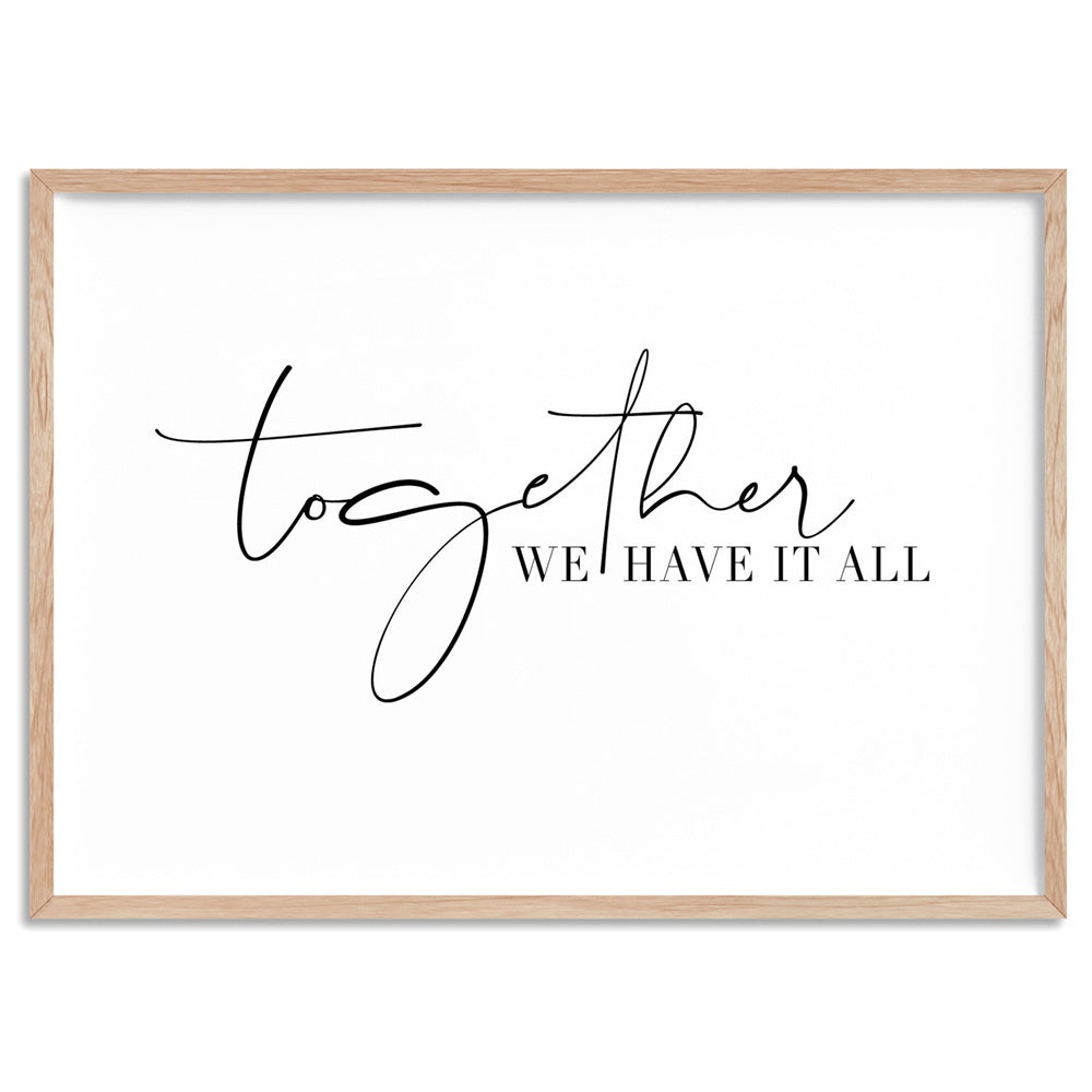 Together, we have it all - Art Print, Poster, Stretched Canvas, or Framed Wall Art Print, shown in a natural timber frame
