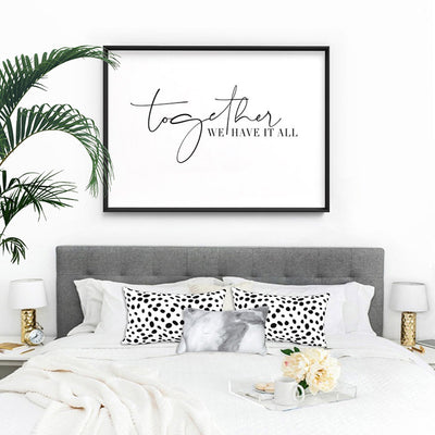 Together, we have it all - Art Print, Poster, Stretched Canvas or Framed Wall Art, shown framed in a home interior space