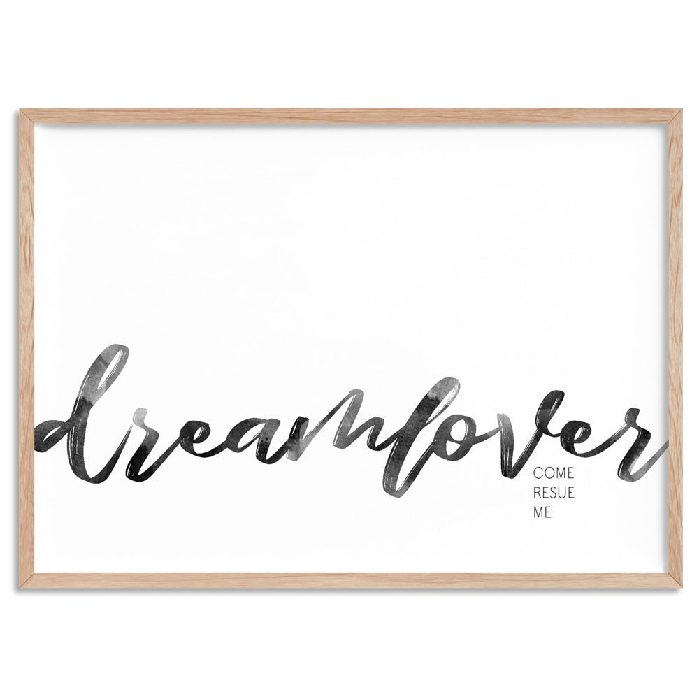 Dreamlover come rescue me - Art Print, Poster, Stretched Canvas, or Framed Wall Art Print, shown in a natural timber frame